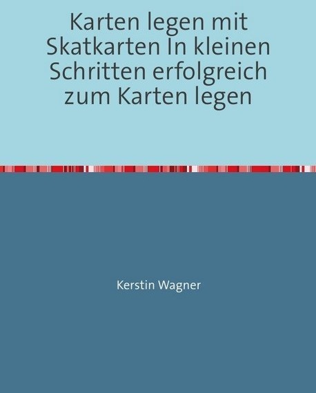 Karten Legen Mit Skatkarten In Kleinen Schritten Erfolgreich Zum Karten Legen - Kerstin Wagner  Kartoniert (TB)