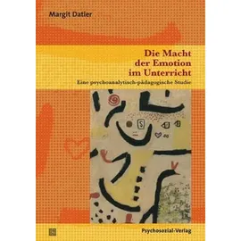 Psychosozial-Verlag Die Macht der Emotion im Unterricht Eine psychoanalytisch-pädagogische Studie