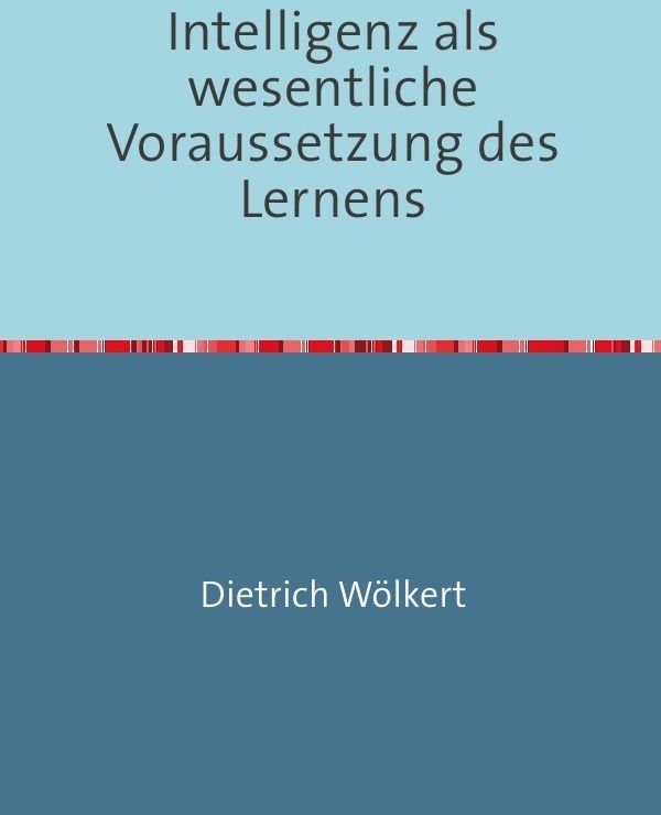 Intelligenz Als Wesentliche Voraussetzung Des Lernens - Dietrich Wölkert  Kartoniert (TB)