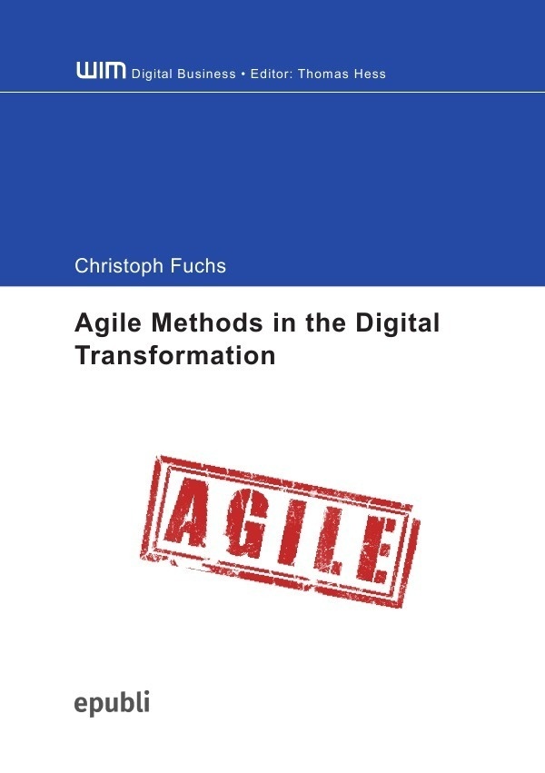 Agile Methods In The Digital Transformation - Exploration Of The Organizational Processes Of An Agile Transformation - Christoph Fuchs  Kartoniert (TB
