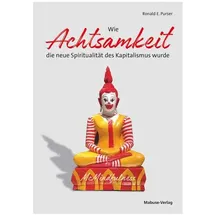 Mabuse-Verlag GmbH Wie Achtsamkeit die neue Spiritualität des Kapitalismus wurde: von Ronald E. Purser