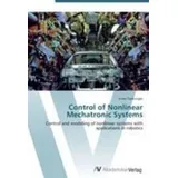 Control of Nonlinear Mechatronic Systems Control and modeling of nonlinear systems with applications in robotics
