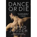 Imagine Dance or Die: From Stateless Refugee to International Ballet Star A MEMOIR