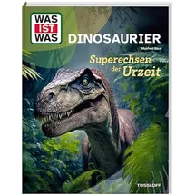 Tessloff WAS IST WAS Dinosaurier. Superechsen der Urzeit