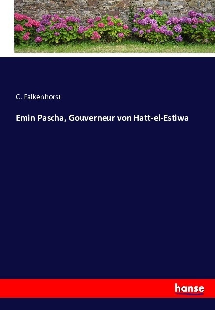 Emin Pascha  Gouverneur Von Hatt-El-Estiwa - C. Falkenhorst  Kartoniert (TB)