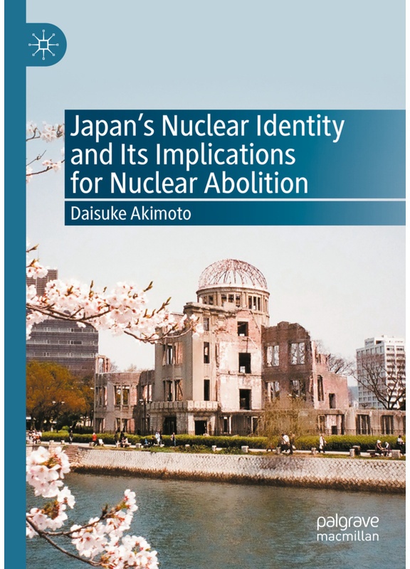 Japan's Nuclear Identity And Its Implications For Nuclear Abolition - Daisuke Akimoto, Kartoniert (TB)