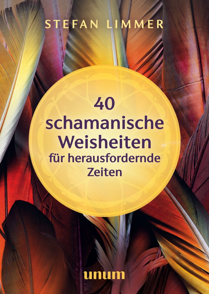 40 Schamanische Weisheiten Für Herausfordernde Zeiten - Stefan Limmer  Gebunden