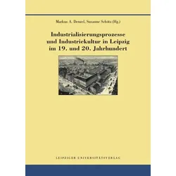 Industrialisierungsprozesse und Industriekultur in Leipzig im 19. und 20. Jahrhundert