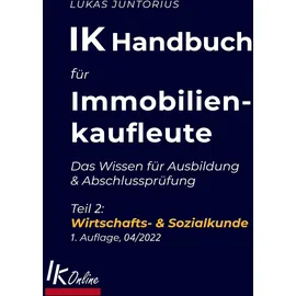 Books on Demand IK Handbuch für Immobilienkaufleute Teil 2 Wirtschafts- & Sozialkunde: Das Wissen für Ausbildung und Abschlussprüfung (Das IK Handbuch)