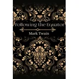 majosta Following the Equator: By Mark Twain Original Classic with Illustrated, Annotated