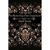 majosta Following the Equator: By Mark Twain Original Classic with Illustrated, Annotated