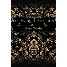 majosta Following the Equator: By Mark Twain Original Classic with Illustrated, Annotated