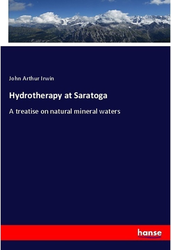 Hydrotherapy At Saratoga - John Arthur Irwin, Kartoniert (TB)