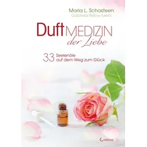 Crotona Verlag GmbH Duftmedizin der Liebe - 33 Seelenöle auf dem Weg zum Glück Ätherische Öle und ihre therapeutische Anwendung