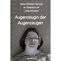 Epubli Augenzeugin der Augenzeugen: Heinz Michael Vilsmeier (D) /