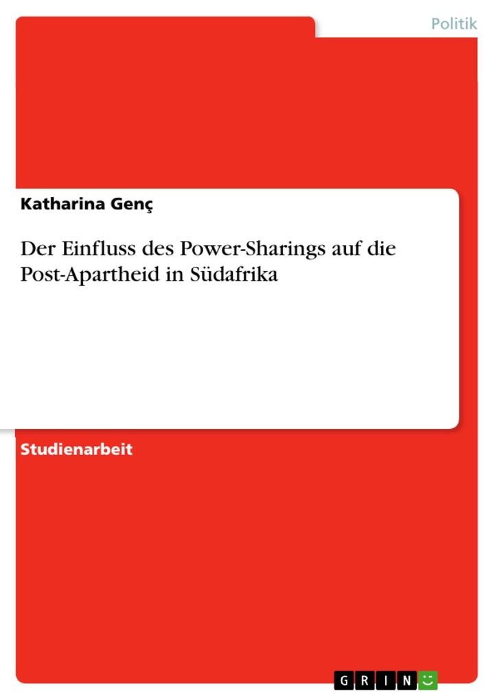 Der Einfluss des Power-Sharings auf die Post-Apartheid in Südafrika: eBook von Katharina Genç