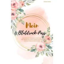 epubli Mein Blutdruck-Pass Blutdruck-Tagebuch Notizen für meine Blutdruckmessung mit dem Blutdruckmessgerät
