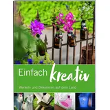 lv.buch Einfach kreativ: Werkeln und dekorieren auf dem Land. Basteln, Nähen, Bauen: DIY-Projekte mit Schritt-für-Schritt-Anleitungen für Haus und Garten.