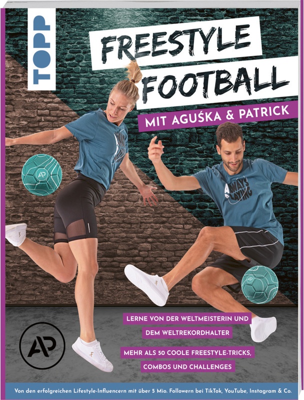 Freestyle Football Mit Aguska & Patrick. Lerne Von Den Weltmeistern - Aguska Mnich, Patrick Bäurer, Taschenbuch