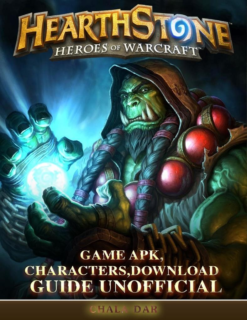 Hearthstone Heroes of Warcraft Game Apk Characters Download Guide Unofficial: eBook von Chala Dar