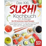 EOB Das XXL Sushi Kochbuch für Anfänger: Die 123 leckersten Sushi Rezepte aus der japanischen Küche. Sushi ganz einfach zu Hause selbst machen - von Maki bis Nigiri und vieles mehr inkl. Nährwertangaben