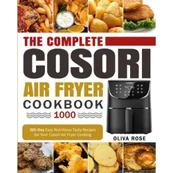 The Complete Cosori Air Fryer Cookbook 1000