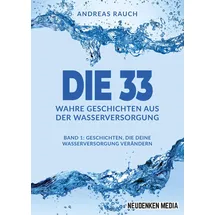 neuDENKEN Media - Andreas Hollender Die 33 Wahre Geschichten aus der Wasserversorgung