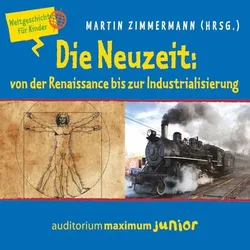 Die Neuzeit: von der Renaissance bis zur Industrialisierung - Weltgeschichte für Kinder