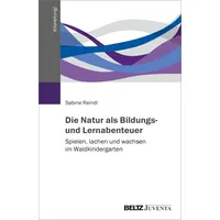 Juventa Verlag GmbH Die Natur als Bildungs- und Lernabenteuer: