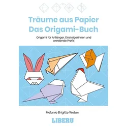 Träume aus Papier: Das Origami-Buch