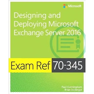 Microsoft Exam Ref 70-345 Designing and Deploying Microsoft Exchange Server 2016