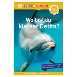 DORLING KINDERSLEY 467/04481 SUPERLESER! Wo bist du, kleiner Delfin?