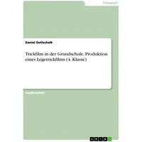 GRIN Verlag Trickfilm in der Grundschule. Produktion eines Legetrickfilms