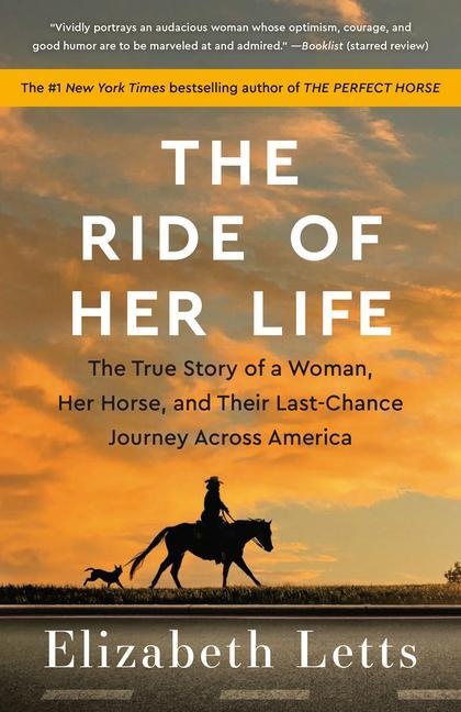 The Ride of Her Life: The True Story of a Woman, Her Horse, and Their Last-Chance Journey Across Ame, Sachbücher von Elizabeth Letts