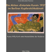 Lukas Verlag Die Aktion »Entartete Kunst« 1937 im Berliner Kupferstichkabinett, Sachbücher von Anita Beloubek-Hammer