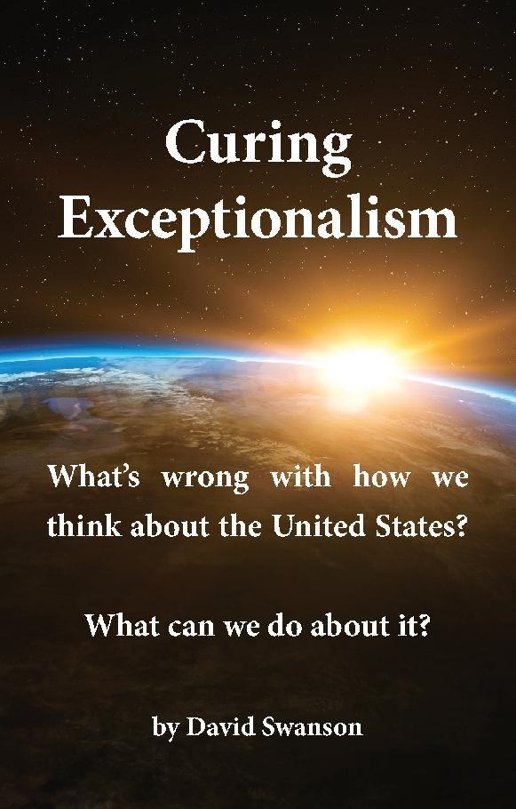Curing Exceptionalism: What's wrong with how we think about the United States? What can we do about it?: eBook von David C. N. Swanson