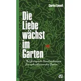 verlag bärmeier & nikel Die Liebe wächst im Garten: Nutzbringende Handreichungen für aphrodisierendes Beeten