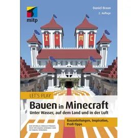 mitp Let ́s Play: Bauen in Minecraft. Unter Wasser, auf dem Land und in der Luft