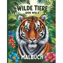 Independently published Wilde Tiere der Welt: ein Malbuch ab 6 Jahren