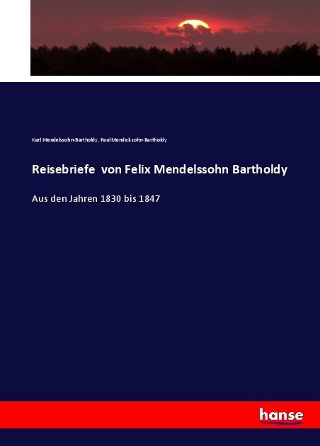 Reisebriefe Von Felix Mendelssohn Bartholdy - Karl Mendelssohn-Bartholdy  Paul Mendelssohn-Bartholdy  Kartoniert (TB)