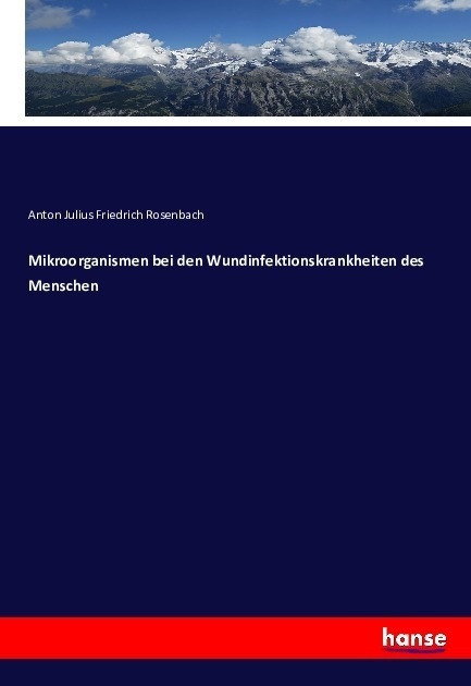 Mikroorganismen Bei Den Wundinfektionskrankheiten Des Menschen - Anton Julius Friedrich Rosenbach  Kartoniert (TB)