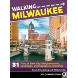 Wilderness Press Walking Milwaukee: 31 Tours of Brew City’s Neighborhoods, Landmarks, and Entertainment Districts