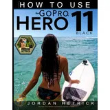 Kaisanti Press GoPro: How To Use The GoPro HERO 11 Black