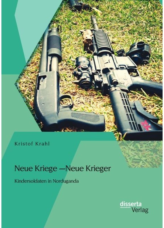 Neue Kriege Neue Krieger: Kindersoldaten In Norduganda - Kristof Krahl, Kartoniert (TB)