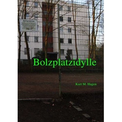Bolzplatzidylle - Kurt M. Hagen, Kartoniert (TB)