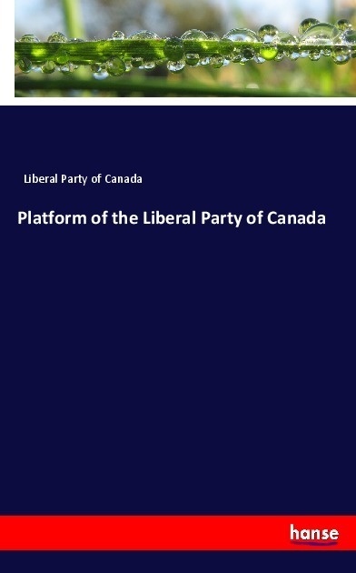 Platform Of The Liberal Party Of Canada - Liberal Party of Canada  Kartoniert (TB)