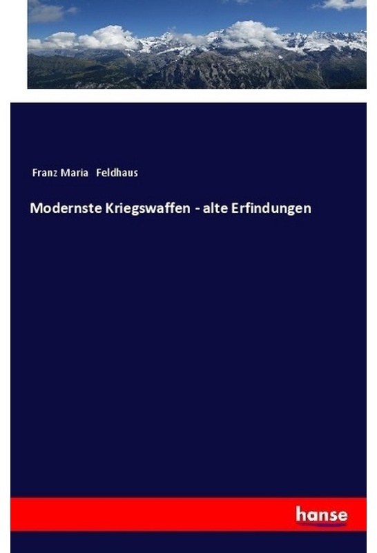 Modernste Kriegswaffen - Alte Erfindungen - Franz Maria Feldhaus, Kartoniert (TB)