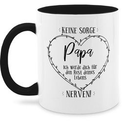 Shirtracer Tasse Keine Sorge Papa – ich werde Dich – Rest deines Lebens nerven, Keramik, Geschenk Vatertag Kaffeetasse schwarz
