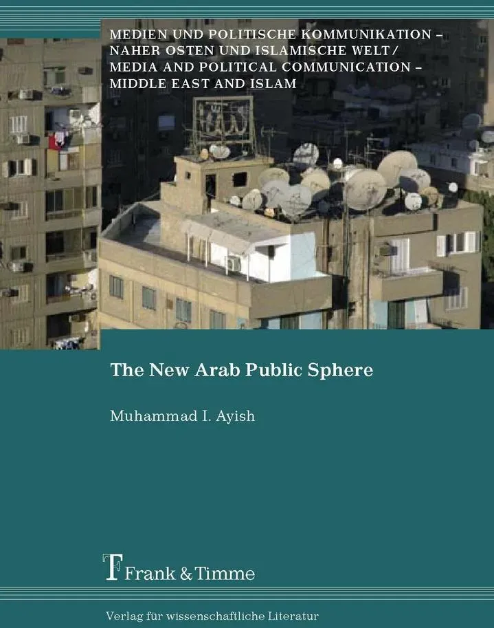 The New Arab Public Sphere: eBook von Muhammad I. Ayish