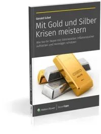 Mit Gold und Silber Krisen meistern: Wie Sie Ihr Depot mit Edelmetallen inflationssicher aufstellen und Vermögen schützen